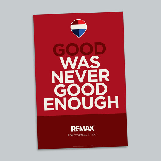 Good Was Never Good Enough Poster – Shop.REMAX.com